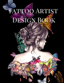 Tattoo Artist Design Book: Butterfly Theme| Blank Art Sketchbook Notebook Journal Sketch Paper Pad for Tattooists, Students, Adults, Inmates, ... Beautiful Creative Artistic Patterns.