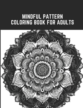 Paperback Mindful Pattern Coloring Book for Adults: 50 Relaxing and Meditative Designs for Mindful Coloring Book