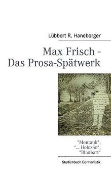 Paperback Max Frisch - Das Prosa-Spätwerk: Montauk, ... Holozän, Blaubart [German] Book