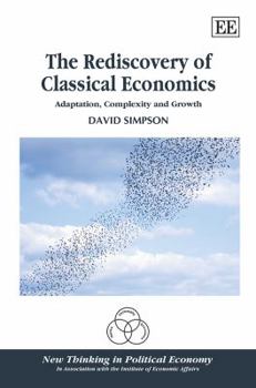 Hardcover The Rediscovery of Classical Economics: Adaptation, Complexity and Growth Book