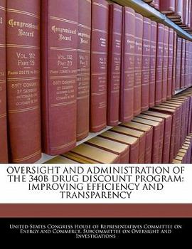 Oversight And Administration Of The 340b Drug Discount Program: Improving Efficiency And Transparency