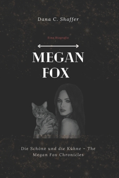 Megan Fox (Eine Biografie): Die Schöne und die Kühne – The Megan Fox Chronicles (German Edition)