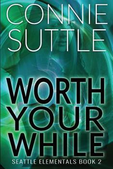 Worth Your While - Book #2 of the Seattle Elementals