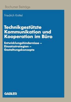 Technikgestutzte Kommunikation Und Kooperation Im Buro: Entwicklungshindernisse Einsatzstrategien Gestaltungskonzepte