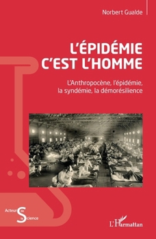 L'épidémie c'est l'homme: L'Anthopocène, l'épidémie, la syndémie, la démorésilience