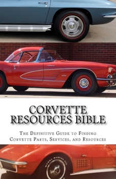 Paperback Corvette Resources Bible: The Definitive Chevrolet Corvette Parts and Services Companies Reference Book