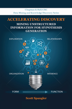 Paperback Accelerating Discovery: Mining Unstructured Information for Hypothesis Generation Book