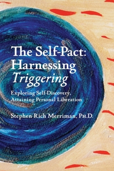 Paperback The Self-Pact: Harnessing "Triggering," Exploring Self-Discovery, Attaining Personal Liberation Book