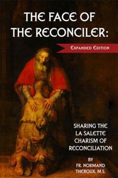 Paperback The Face of the Reconciler: Sharing the la Salette Charism of Reconciliation: Expanded Edition Book