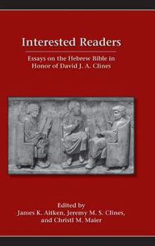 Hardcover Interested Readers: Essays on the Hebrew Bible in Honor of David J. A. Clines Book