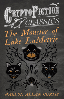 Paperback The Monster of Lake LaMetrie (Cryptofiction Classics - Weird Tales of Strange Creatures) Book