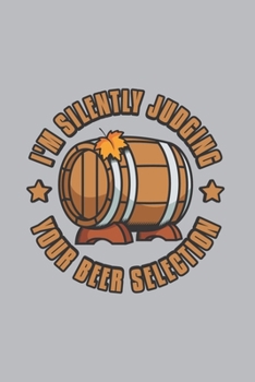 I'm Silently Judging Your Beer Selection: Home Brewing 2020 Planner | Weekly & Monthly Pocket Calendar | 6x9 Softcover Organizer | For Brewery, Homebrewing And Traditional Pub Fan