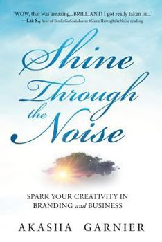 Paperback Shine Through The Noise: Spark Your Creativity in Branding and Business Book