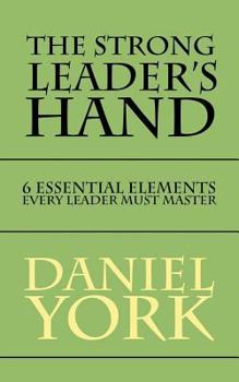 Paperback The Strong Leader's Hand: 6 Essential Elements Every Leader Must Master Book