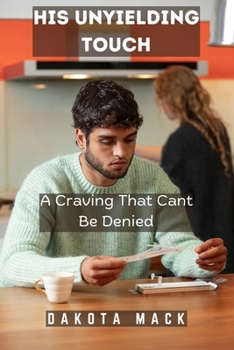 Paperback His Unyielding Touch: A Craving That Cant Be Denied Book