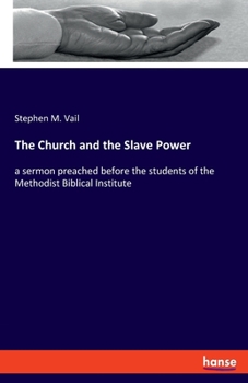 Paperback The Church and the Slave Power: a sermon preached before the students of the Methodist Biblical Institute Book