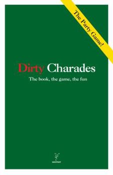 Paperback Dirty Charades: The Book, the Game, the Fun Book