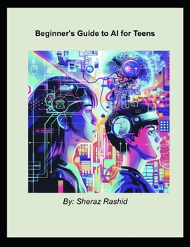 Paperback The Teen's Guide to AI: Journey into the World of Artificial Intelligence Book