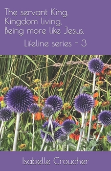 Paperback The servant King, Kingdom living, Being more like Jesus: Lifeline series - 3 Book