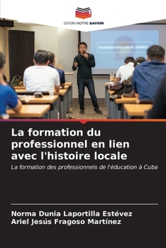 La formation du professionnel en lien avec l'histoire locale (French Edition)