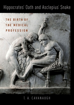 Hardcover Hippocrates' Oath and Asclepius' Snake: The Birth of the Medical Profession Book