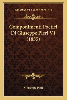 Paperback Componimenti Poetici Di Giuseppe Pieri V1 (1855) [Italian] Book