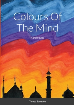 Paperback Colours Of The Mind: A Delhi Saga Book