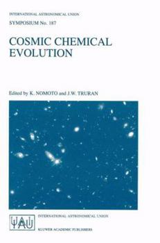 Cosmic Chemical Evolution: Proceedings of the 187th Symposium of the International Astronomical Union, Held at Kyoto, Japan, 26-30 August 1997