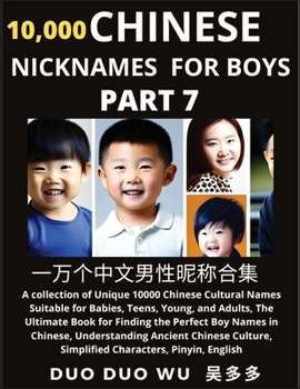 Paperback Learn Chinese Nicknames for Boys (Part 7): A collection of Unique 10000 Chinese Cultural Names Suitable for Babies, Teens, Young, and Adults, The Ulti Book