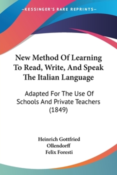 Paperback New Method Of Learning To Read, Write, And Speak The Italian Language: Adapted For The Use Of Schools And Private Teachers (1849) Book