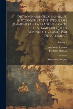 Paperback Dictionnaire Géographique, Historique Et Statistique Des Communes De La Franche-Comté Et Des Hameaux Qui En Dépendent, Classés Par Département: Départ [French] Book