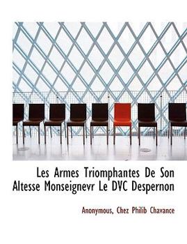 Paperback Les Armes Triomphantes de Son Altesse Monseignevr Le DVC Despernon [French] Book
