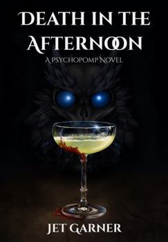 Death in the Afternoon: A Psychopomp Novel
