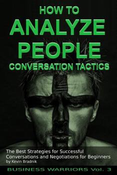 Paperback How To Analyze People - Conversation Tactics: The Best Strategies for Successful Conversations and Negotiations for Beginners Book