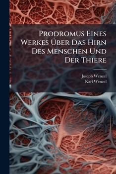 Prodromus Eines Werkes Über Das Hirn Des Menschen Und Der Thiere...