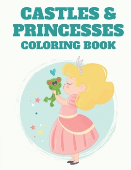 Paperback Castles & Princesses Coloring Book: Adorable Coloring Pages For Girls, Princess Illustrations And Designs To Color With Trace Activities Book