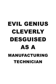 Paperback Evil Genius Cleverly Desguised As A Manufacturing Technician: Awesome Manufacturing Technician Notebook, Journal Gift, Diary, Doodle Gift or Notebook Book