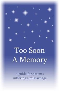 Paperback Too Soon a Memory: a guide for parents suffering a miscarriage Book