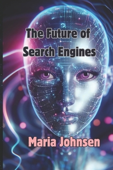 Paperback The Future of Search Engines: From Seaarch Engines to Interstellar Search Networks Book