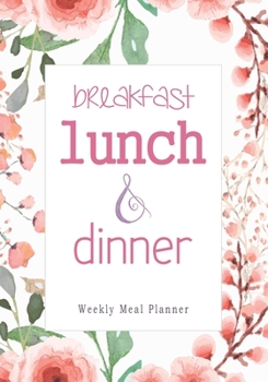 Breakfast Lunch Dinner: 52 Weeks of Meal Planning Pages | Simplify Mealtimes by Keeping Track of Menu Ideas, Grocery Items and Shopping List