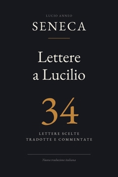 Paperback Lettere a Lucilio (Tradotte e annotate): 34 lettere scelte, tradotte e commentate [Italian] Book