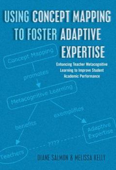 Paperback Using Concept Mapping to Foster Adaptive Expertise: Enhancing Teacher Metacognitive Learning to Improve Student Academic Performance Book