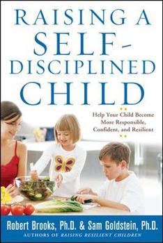 Paperback Raising a Self-Disciplined Child: Help Your Child Become More Responsible, Confident, and Resilient Book