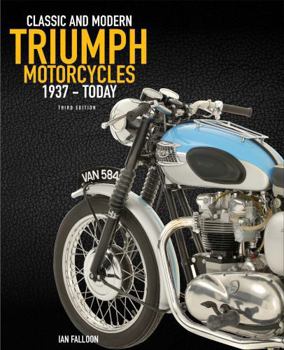 Hardcover The Complete Book of Classic and Modern Triumph Motorcycles 3rd Edition: 1937 to Today Book