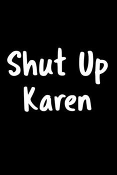 Paperback Shut Up Karen: 105 Undated Pages: Paperback Book