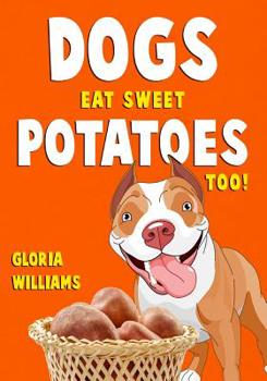 Paperback Dogs Eat Sweet Potatoes Too! Book