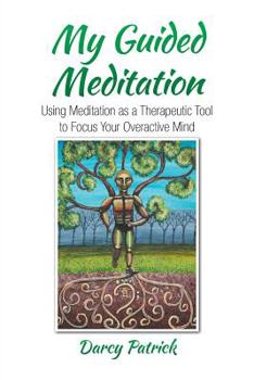 Paperback My Guided Meditation: Using Meditation as a Therapeutic Tool to Focus Your Overactive Mind Book