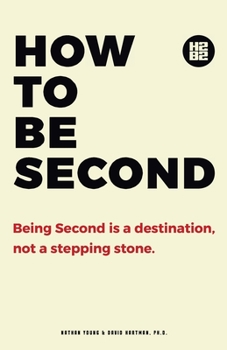 Paperback How to be Second: Being Second is a Destination, not a Stepping Stone Book