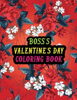 Paperback Boss's Valentine Day Coloring Book: Best Stress Relief Valentine Day Gifts Idea for Boss Husband, Wife, Dad, Mom, Boyfriend, Girlfriend. Male/female, Book