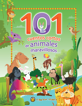 Hardcover 101 Cuentos Cortos de Animales Maravillosos / 101 Short Stories about Amazing an Imals [Spanish] Book